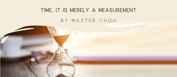 Time, it is merely a measurement by Chou